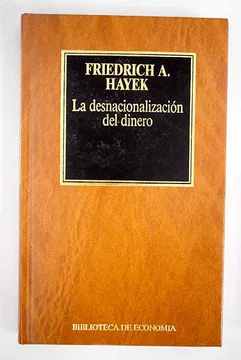 Portada del libro La desnacionalización del dinero. de Friedrich Hayek